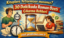 Kitaplara Yetişemiyor musunuz? 30 Dakikada Roman Özeti Çıkarma Rehberi