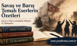 Savaş ve Barış Temalı Eserlerin Özetleri: Savaş ve Barış, Çanakkale Mahşeri, Üç Silahşörler