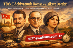 Read more about the article Türk Edebiyatında Roman ve Hikaye Özetleri: Reşat Nuri Güntekin, Yakup Kadri Karaosmanoğlu ve Halide Edib Adıvar